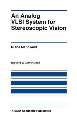 An Analog VLSI System for Stereoscopic Vision by Misha Mahowald