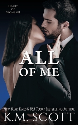 All of Me (Heart of Stone Book 11) by K.M. Scott