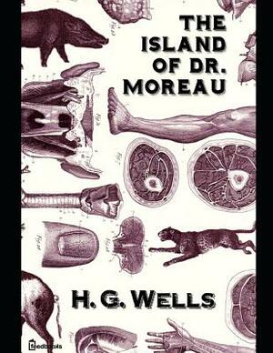 The Island of Dr. Moreau.: A Fantastic Story of Science Fiction (Annotated) By H.G. Wells. by H.G. Wells