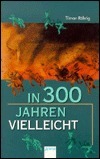 In dreihundert Jahren vielleicht by Tilman Röhrig