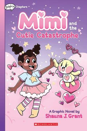 Mimi and the Cutie Catastrophe: A Graphix Chapters Book (Mimi #1) by Shauna J. Grant