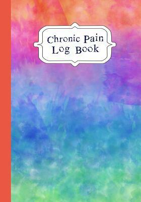 Chronic Pain LogBook: 90 Day Chronic Pain Assessment Tracker/DIary by Journal in Time