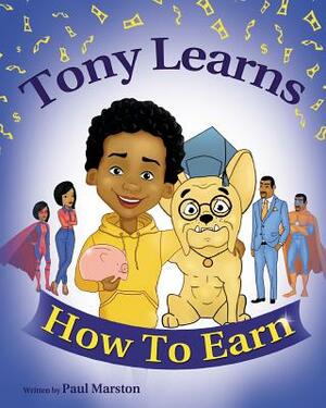 Tony Learns How To Earn by Paul Marston