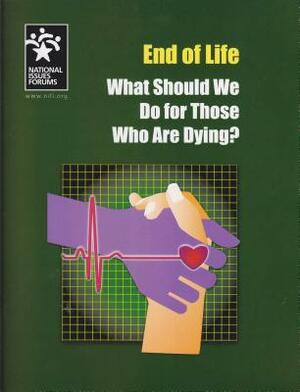 End of Life: What Should We Do for Those Who Are Dying? by Jeff Menzise