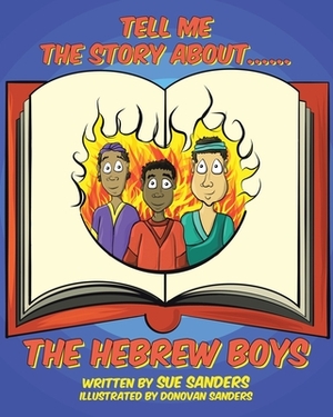 Tell Me The Story About.... The Hebrew Boys by Sue Sanders
