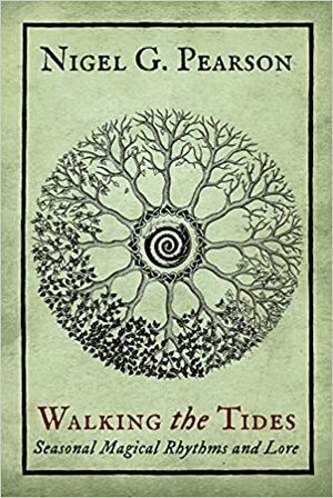 Walking the Tides: Seasonal Magical Rhythms and Lore by Nigel G Pearson