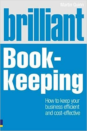 Brilliant Book-Keeping: How to Keep Your Business Efficient and Cost-Effective by Martin Quinn