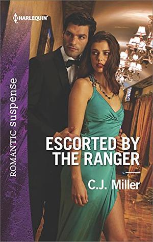 Escorted by the Ranger by C.J. Miller, C.J. Miller