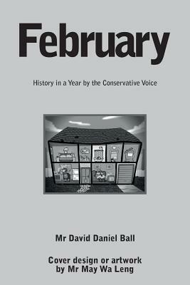 February: History in a Year by the Conservative Voice by David Daniel Ball