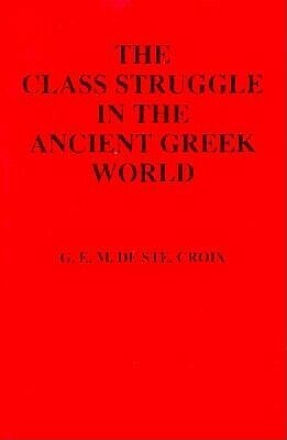 Class Struggle in the Ancient Greek World by G.E.M. de Ste. Croix