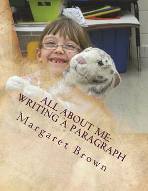 All About Me: Writing a Paragraph by Margaret Brown