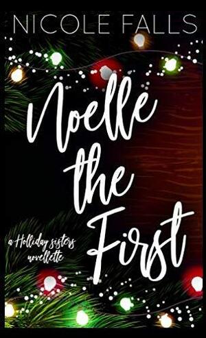 Noelle the First by Nicole Falls