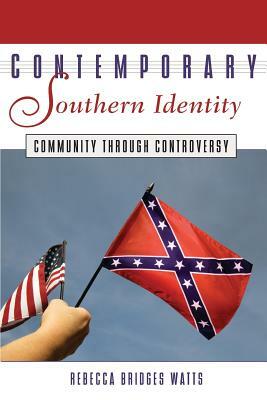 Contemporary Southern Identity: Community Through Controversy by Rebecca Watts, Rebecca Bridges Wats
