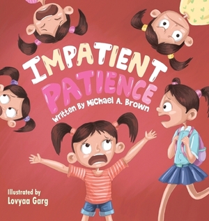 Impatient Patience by Michael A. Brown