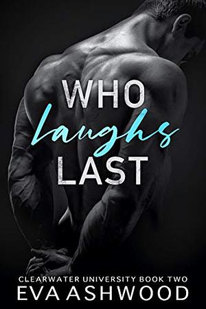 Who Laughs Last by Eva Ashwood