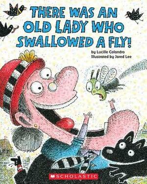 There Was an Old Lady Who Swallowed a Fly! by Lucille Colandro, Jared D. Lee