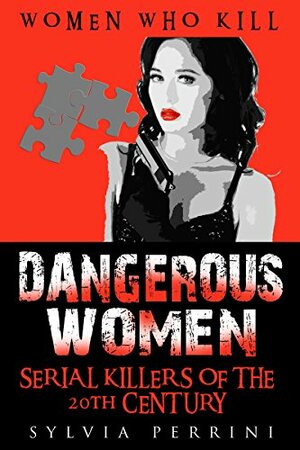 Women Serial Killers of the 20th Century by Sylvia Perrini