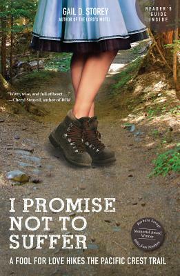 I Promise Not to Suffer: A Fool for Love Hikes the Pacific Crest Trail by Gail Storey