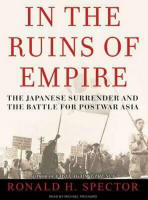 In the Ruins of Empire The Japanese Surrender and the Battle for Postwar Asia by Ronald H. Spector