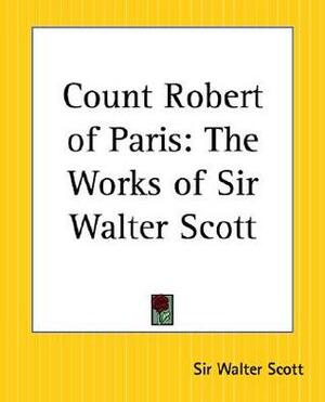 Count Robert of Paris: The Works of Sir Walter Scott by Walter Scott