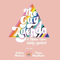 The Gay Agenda: A Modern Queer History & Handbook by Ashley Molesso, Chessie Needham