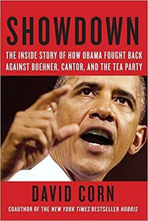 Showdown: The Inside Story of Obama's Fight to Save His Presidency by David Corn