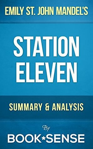 Emily St. John Mandel's Station Eleven | Summary & Analysis by Book*Sense