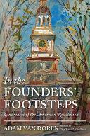 In the Founders' Footsteps: Landmarks of the American Revolution by Adam Van Doren