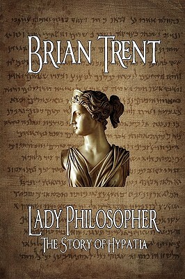 Lady Philosopher: The Story of Hypatia by Brian Trent