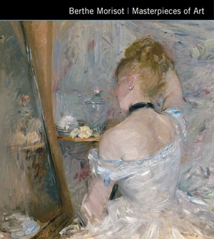 Berthe Morisot Masterpieces of Art by Ann Kay