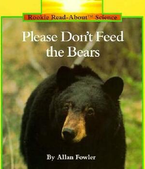 Please Don't Feed the Bears by Allan Fowler