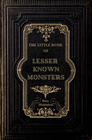 The Little Book of Lesser Known Monsters by Rory Michaelson