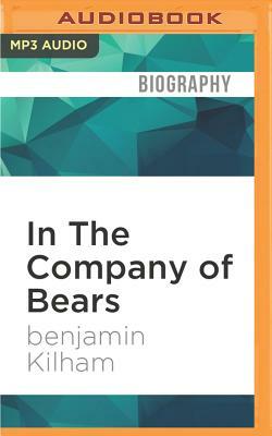 In the Company of Bears: What Black Bears Have Taught Me about Intelligence and Intuition by Benjamin Kilham