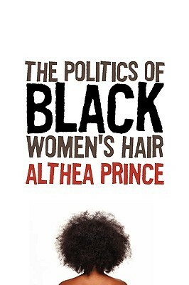 The Politics of Black Women's Hair by Althea Prince