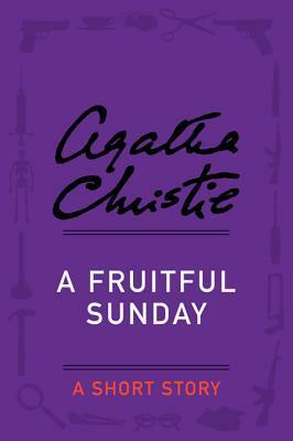 A Fruitful Sunday: A Short Story by Agatha Christie