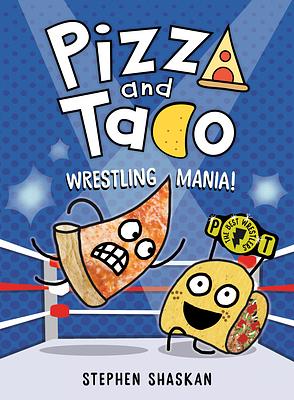 Pizza and Taco: Wrestling Mania!: (A Graphic Novel) by Stephen Shaskan