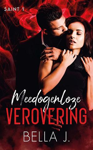 Meedogenloze verovering by Bella J.