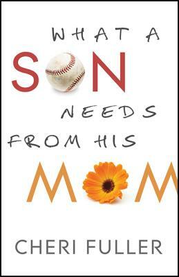 What a Son Needs from His Mom by Cheri Fuller