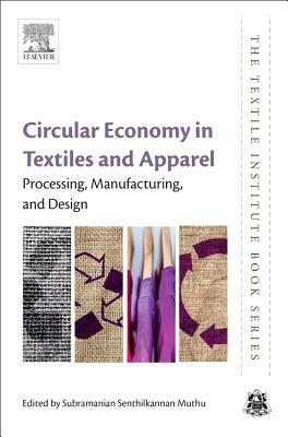 Circular Economy in Textiles and Apparel: Processing, Manufacturing, and Design by 