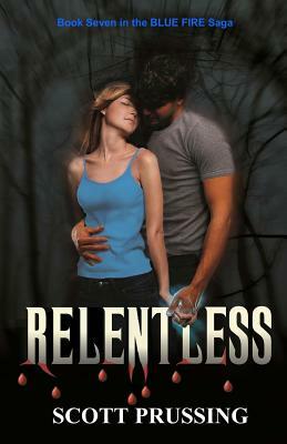 Relentless: Blue Fire Saga #7 by Scott Prussing