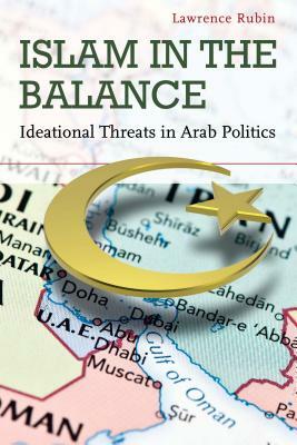 Islam in the Balance: Ideational Threats in Arab Politics by Lawrence Rubin