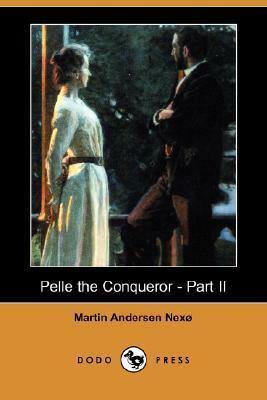 Pelle the Conqueror - Part II by Martin Andersen Nexø