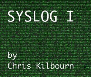 SYSLOG I by Chris Kilbourn, Michael Harvey