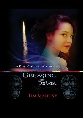Greasing the Pinata: A Cape Weathers Mystery by Tim Maleeny
