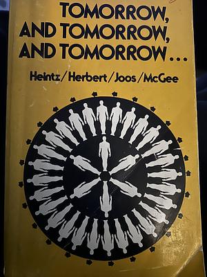 Tomorrow, and Tomorrow, and Tomorrow… by Jane Agorn McGee, Bonnie L. Heintz, Frank Herbert, Donald A. Joos