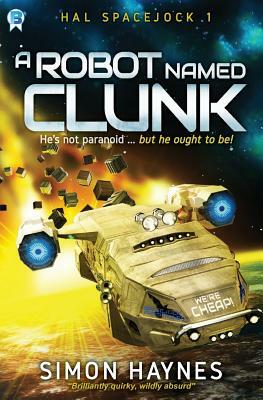 Hal Spacejock: A Robot Named Clunk by Simon Haynes