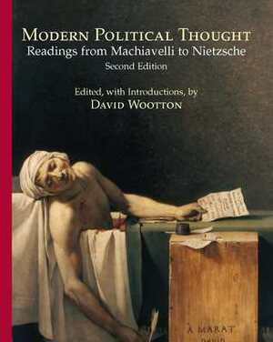 Modern Political Thought: Readings from Machiavelli to Nietzsche by David Wootton