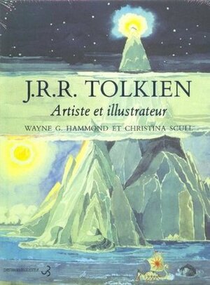 J.R.R. Tolkien: Artiste et illustrateur by Wayne G. Hammond, Christina Scull