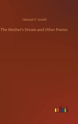 The Mother's Dream and Other Poems by Hannah F. Gould