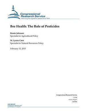 Bee Health: The Role of Pesticides by Congressional Research Service